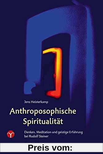 Anthroposophische Spiritualität: Denken, Meditation und geistige Erfahrung bei Rudolf Steiner. Eine Einführung